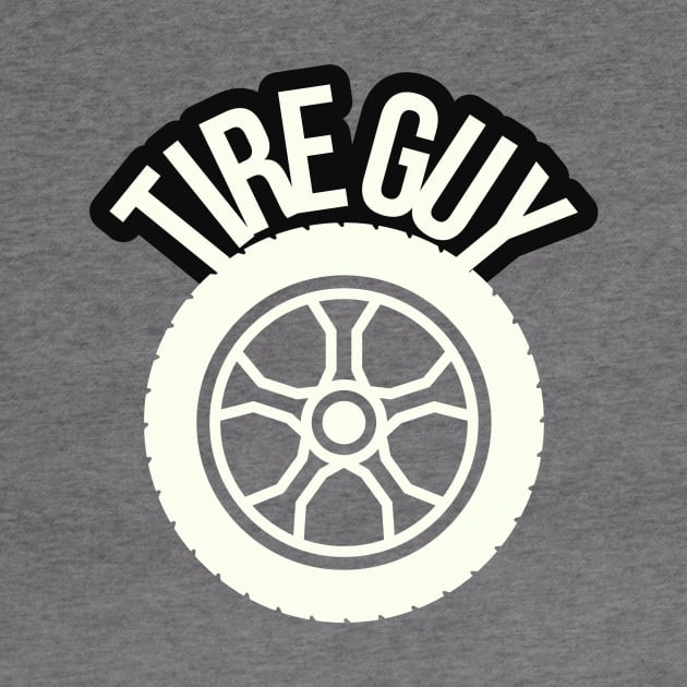 TIRE GUY by ChrisTeeUSA